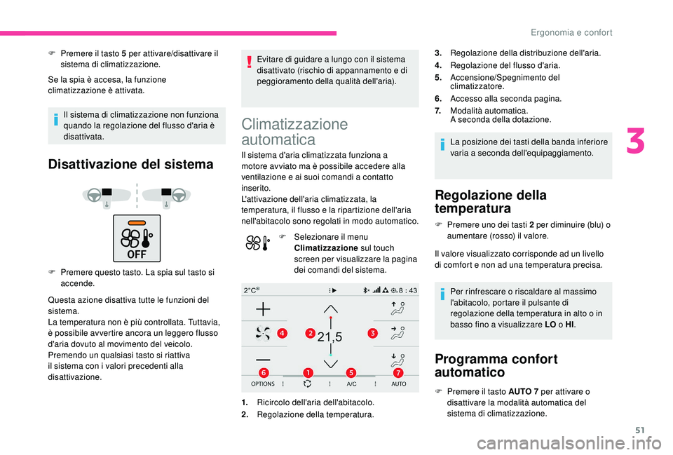 CITROEN C4 CACTUS 2019 Libretti Di Uso E manutenzione (in Italian) 51
F Premere il tasto 5 per attivare/disattivare il sistema di climatizzazione.
Se la spia è accesa, la funzione
climatizzazione è attivata.
Il sistema di climatizzazione non funziona
quando la re CITROEN C4 CACTUS 2019 Libretti Di Uso E manutenzione (in Italian) 51
F Premere il tasto 5 per attivare/disattivare il sistema di climatizzazione.
Se la spia è accesa, la funzione
climatizzazione è attivata.
Il sistema di climatizzazione non funziona
quando la re