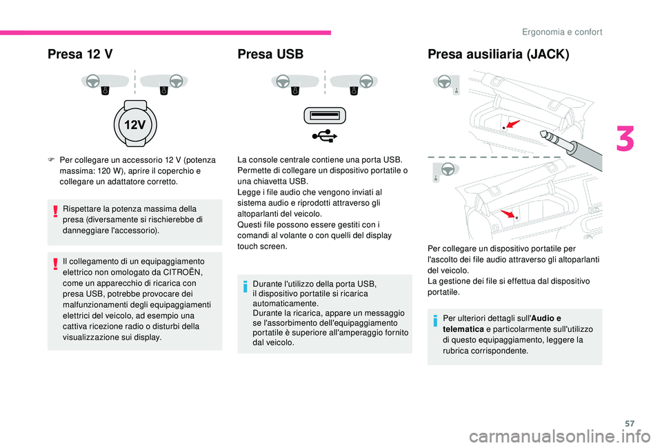 CITROEN C4 CACTUS 2019 Libretti Di Uso E manutenzione (in Italian) 57
Presa 12 V
F Per collegare un accessorio 12 V (potenza massima: 120 W), aprire il coperchio e
collegare un adattatore corretto.
Rispettare la potenza massima della
presa (diversamente si rischier CITROEN C4 CACTUS 2019 Libretti Di Uso E manutenzione (in Italian) 57
Presa 12 V
F Per collegare un accessorio 12 V (potenza massima: 120 W), aprire il coperchio e
collegare un adattatore corretto.
Rispettare la potenza massima della
presa (diversamente si rischier