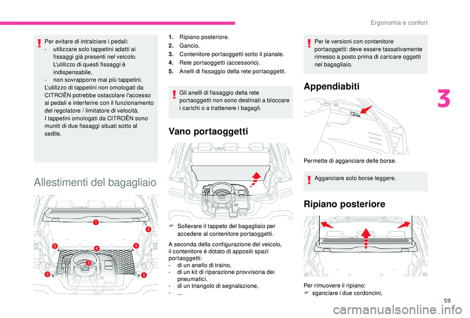 CITROEN C4 CACTUS 2019 Libretti Di Uso E manutenzione (in Italian) 59
Per evitare di intralciare i pedali:
- u tilizzare solo tappetini adatti ai
fissaggi già presenti nel veicolo.
L'utilizzo di questi fissaggi è
indispensabile,
-
n
on sovrapporre mai pià CITROEN C4 CACTUS 2019 Libretti Di Uso E manutenzione (in Italian) 59
Per evitare di intralciare i pedali:
- u tilizzare solo tappetini adatti ai
fissaggi già presenti nel veicolo.
L'utilizzo di questi fissaggi è
indispensabile,
-
n
on sovrapporre mai piÃ