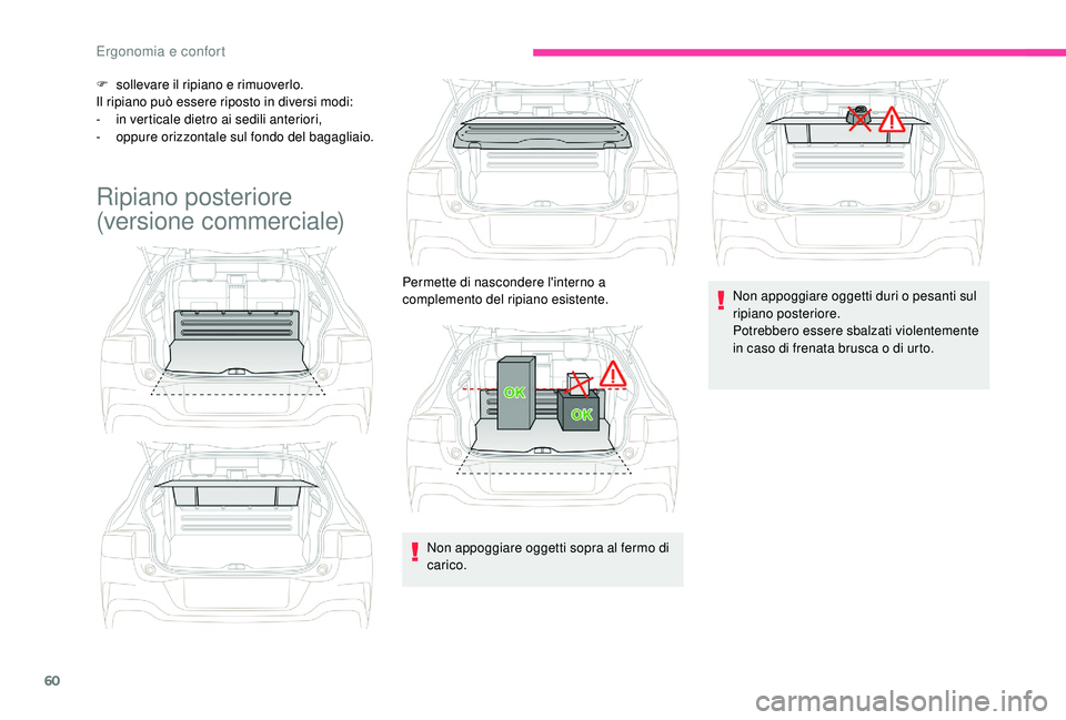 CITROEN C4 CACTUS 2019 Libretti Di Uso E manutenzione (in Italian) 60
F sollevare il ripiano e rimuoverlo.
Il ripiano può essere riposto in diversi modi:
-
i
n verticale dietro ai sedili anteriori,
-
o
ppure orizzontale sul fondo del bagagliaio.
Ripiano poster CITROEN C4 CACTUS 2019 Libretti Di Uso E manutenzione (in Italian) 60
F sollevare il ripiano e rimuoverlo.
Il ripiano può essere riposto in diversi modi:
-
i
n verticale dietro ai sedili anteriori,
-
o
ppure orizzontale sul fondo del bagagliaio.
Ripiano poster