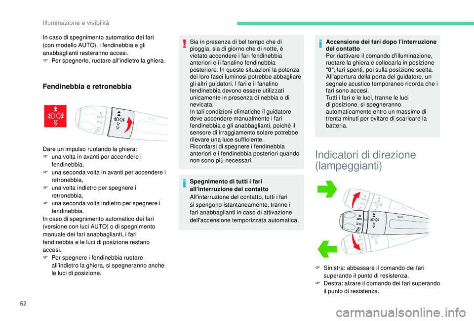 CITROEN C4 CACTUS 2019 Libretti Di Uso E manutenzione (in Italian) 62
In caso di spegnimento automatico dei fari
(con modello AUTO), i fendinebbia e gli
anabbaglianti resteranno accesi.
F
Pe
r spegnerlo, ruotare all'indietro la ghiera.
Fendinebbia e retronebb CITROEN C4 CACTUS 2019 Libretti Di Uso E manutenzione (in Italian) 62
In caso di spegnimento automatico dei fari
(con modello AUTO), i fendinebbia e gli
anabbaglianti resteranno accesi.
F
Pe
r spegnerlo, ruotare all'indietro la ghiera.
Fendinebbia e retronebb