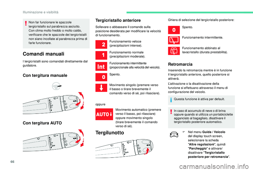 CITROEN C4 CACTUS 2019 Libretti Di Uso E manutenzione (in Italian) 66
Non far funzionare le spazzole
tergicristallo sul parabrezza asciutto.
Con clima molto freddo o molto caldo,
verificare che le spazzole dei tergicristalli
non siano incollate al parabrezza prim CITROEN C4 CACTUS 2019 Libretti Di Uso E manutenzione (in Italian) 66
Non far funzionare le spazzole
tergicristallo sul parabrezza asciutto.
Con clima molto freddo o molto caldo,
verificare che le spazzole dei tergicristalli
non siano incollate al parabrezza prim