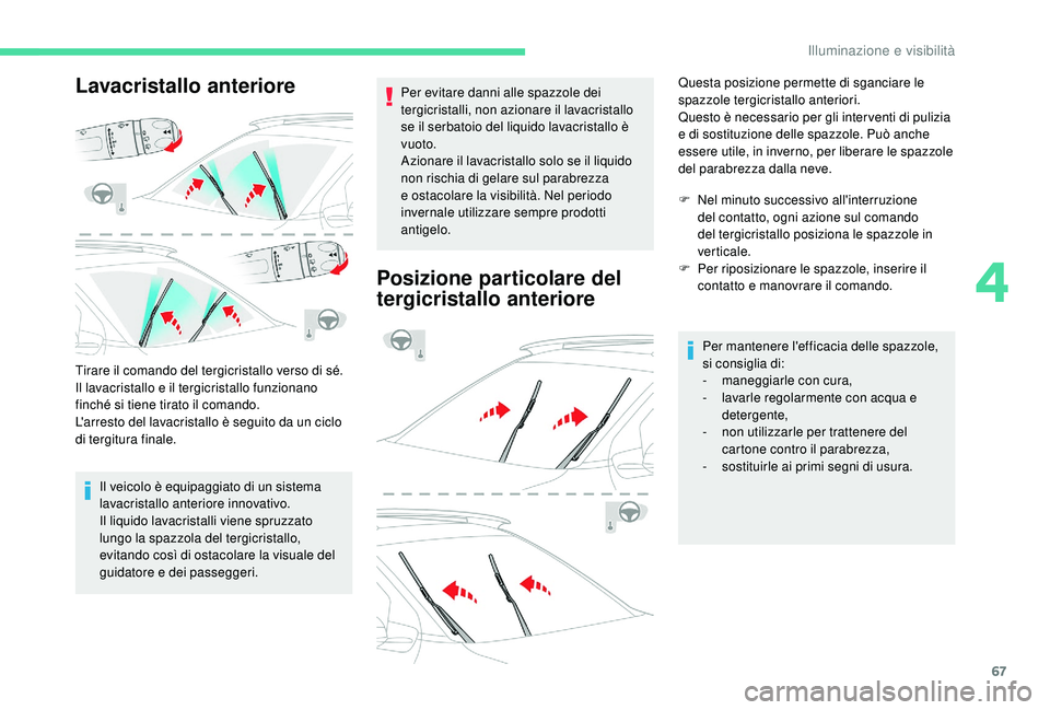 CITROEN C4 CACTUS 2019 Libretti Di Uso E manutenzione (in Italian) 67
Lavacristallo anteriore
Tirare il comando del tergicristallo verso di sé.
Il lavacristallo e il tergicristallo funzionano
finché si tiene tirato il comando.
L'arresto del lavacristallo è se CITROEN C4 CACTUS 2019 Libretti Di Uso E manutenzione (in Italian) 67
Lavacristallo anteriore
Tirare il comando del tergicristallo verso di sé.
Il lavacristallo e il tergicristallo funzionano
finché si tiene tirato il comando.
L'arresto del lavacristallo è se