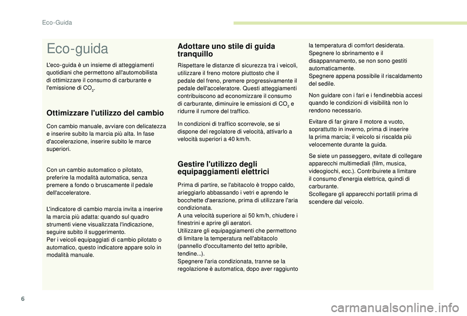 CITROEN C4 CACTUS 2019 Libretti Di Uso E manutenzione (in Italian) 6
Eco- guida
Ottimizzare l'utilizzo del cambio
Con cambio manuale, avviare con delicatezza
e inserire subito la marcia più alta. In fase
d'accelerazione, inserire subito le marce
superiori CITROEN C4 CACTUS 2019 Libretti Di Uso E manutenzione (in Italian) 6
Eco- guida
Ottimizzare l'utilizzo del cambio
Con cambio manuale, avviare con delicatezza
e inserire subito la marcia più alta. In fase
d'accelerazione, inserire subito le marce
superiori