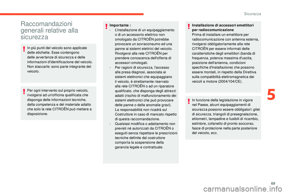 CITROEN C4 CACTUS 2019 Libretti Di Uso E manutenzione (in Italian) 69
Raccomandazioni
generali relative alla
sicurezza
In più punti del veicolo sono applicate
delle etichette. Esse contengono
delle avvertenze di sicurezza e delle
informazioni d'identificazi CITROEN C4 CACTUS 2019 Libretti Di Uso E manutenzione (in Italian) 69
Raccomandazioni
generali relative alla
sicurezza
In più punti del veicolo sono applicate
delle etichette. Esse contengono
delle avvertenze di sicurezza e delle
informazioni d'identificazi