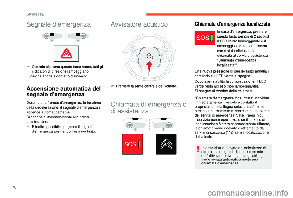 CITROEN C4 CACTUS 2019 Libretti Di Uso E manutenzione (in Italian) 70
Segnale d'emergenza
F Quando si preme questo tasto rosso, tutti gli indicatori di direzione lampeggiano.
Funziona anche a contatto disinserito.
Accensione automatica del
segnale d'emergenz CITROEN C4 CACTUS 2019 Libretti Di Uso E manutenzione (in Italian) 70
Segnale d'emergenza
F Quando si preme questo tasto rosso, tutti gli indicatori di direzione lampeggiano.
Funziona anche a contatto disinserito.
Accensione automatica del
segnale d'emergenz