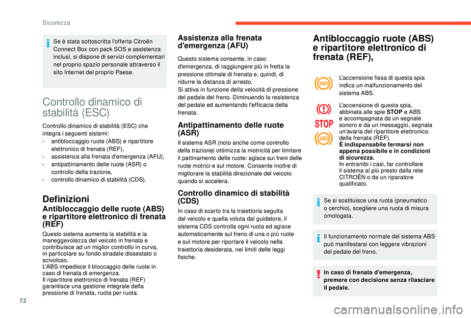 CITROEN C4 CACTUS 2019 Libretti Di Uso E manutenzione (in Italian) 72
Controllo dinamico di
stabilità (ESC)
Controllo dinamico di stabilità (ESC) che
integra i seguenti sistemi:
-
an
tibloccaggio ruote (ABS) e ripartitore
elettronico di frenata (REF),
-
a
ss CITROEN C4 CACTUS 2019 Libretti Di Uso E manutenzione (in Italian) 72
Controllo dinamico di
stabilità (ESC)
Controllo dinamico di stabilità (ESC) che
integra i seguenti sistemi:
-
an
tibloccaggio ruote (ABS) e ripartitore
elettronico di frenata (REF),
-
a
ss