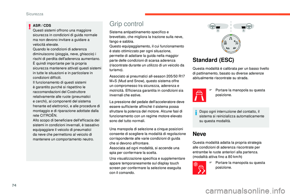 CITROEN C4 CACTUS 2019 Libretti Di Uso E manutenzione (in Italian) 74
ASR / CDS
Questi sistemi offrono una maggiore
sicurezza in condizioni di guida normale
ma non devono invitare a guidare a
velocità elevate.
Quando le condizioni di aderenza
diminuiscono (piogg CITROEN C4 CACTUS 2019 Libretti Di Uso E manutenzione (in Italian) 74
ASR / CDS
Questi sistemi offrono una maggiore
sicurezza in condizioni di guida normale
ma non devono invitare a guidare a
velocità elevate.
Quando le condizioni di aderenza
diminuiscono (piogg