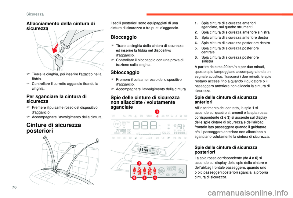 CITROEN C4 CACTUS 2019 Libretti Di Uso E manutenzione (in Italian) 76
Allacciamento della cintura di
sicurezza
F Tirare la cinghia, poi inserire l'attacco nella fibbia.
F
C
ontrollare il corretto aggancio tirando la
cinghia.
Per sganciare la cintura di
sicu CITROEN C4 CACTUS 2019 Libretti Di Uso E manutenzione (in Italian) 76
Allacciamento della cintura di
sicurezza
F Tirare la cinghia, poi inserire l'attacco nella fibbia.
F
C
ontrollare il corretto aggancio tirando la
cinghia.
Per sganciare la cintura di
sicu