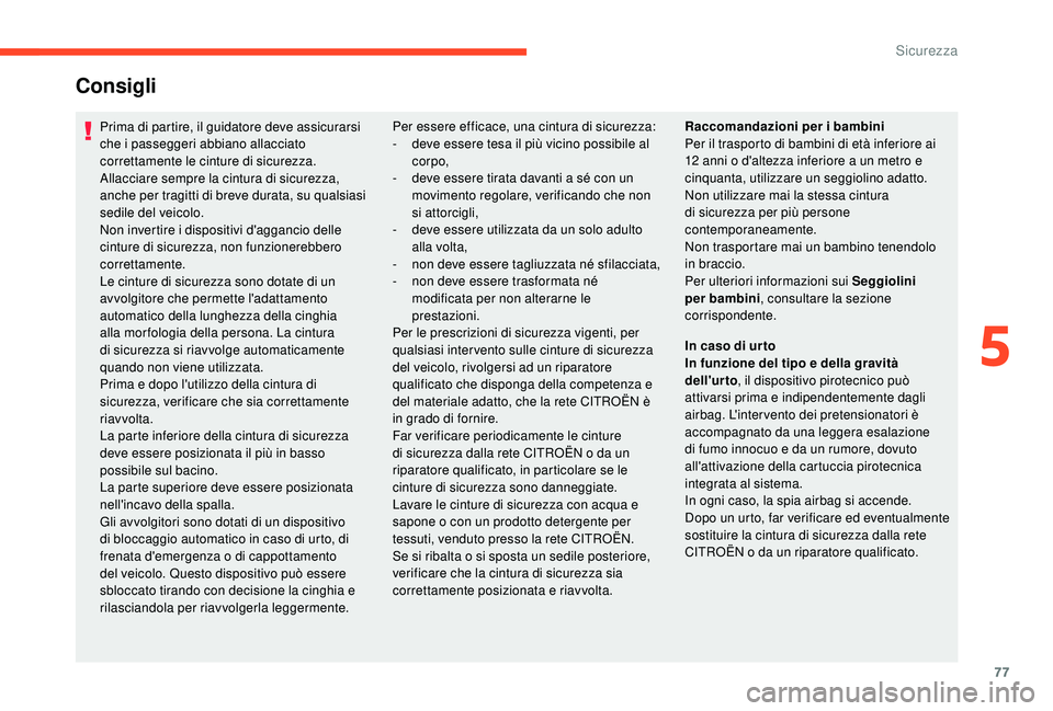 CITROEN C4 CACTUS 2019 Libretti Di Uso E manutenzione (in Italian) 77
Consigli
Prima di partire, il guidatore deve assicurarsi
che i passeggeri abbiano allacciato
correttamente le cinture di sicurezza.
Allacciare sempre la cintura di sicurezza,
anche per tragitti CITROEN C4 CACTUS 2019 Libretti Di Uso E manutenzione (in Italian) 77
Consigli
Prima di partire, il guidatore deve assicurarsi
che i passeggeri abbiano allacciato
correttamente le cinture di sicurezza.
Allacciare sempre la cintura di sicurezza,
anche per tragitti