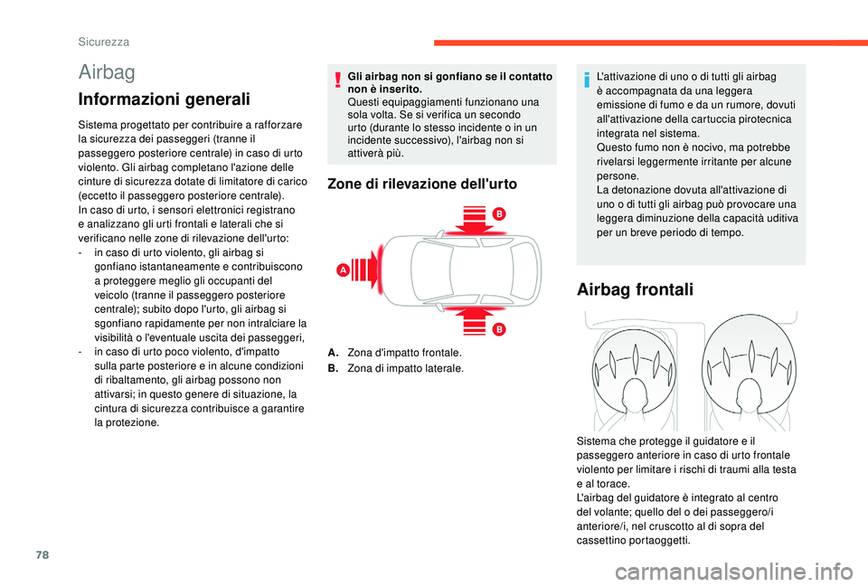 CITROEN C4 CACTUS 2019 Libretti Di Uso E manutenzione (in Italian) 78
Airbag
Informazioni generali
Sistema progettato per contribuire a rafforzare
la sicurezza dei passeggeri (tranne il
passeggero posteriore centrale) in caso di urto
violento. Gli airbag completan CITROEN C4 CACTUS 2019 Libretti Di Uso E manutenzione (in Italian) 78
Airbag
Informazioni generali
Sistema progettato per contribuire a rafforzare
la sicurezza dei passeggeri (tranne il
passeggero posteriore centrale) in caso di urto
violento. Gli airbag completan