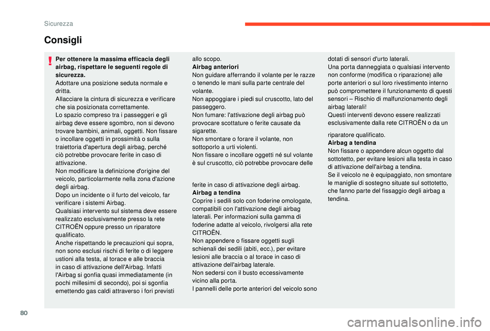 CITROEN C4 CACTUS 2019 Libretti Di Uso E manutenzione (in Italian) 80
Consigli
Per ottenere la massima efficacia degli
airbag, rispettare le seguenti regole di
sicurezza.
Adottare una posizione seduta normale e
dritta.
Allacciare la cintura di sicurezza e verifica CITROEN C4 CACTUS 2019 Libretti Di Uso E manutenzione (in Italian) 80
Consigli
Per ottenere la massima efficacia degli
airbag, rispettare le seguenti regole di
sicurezza.
Adottare una posizione seduta normale e
dritta.
Allacciare la cintura di sicurezza e verifica