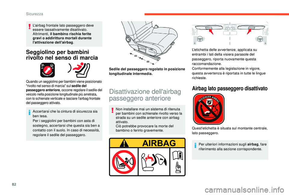 CITROEN C4 CACTUS 2019 Libretti Di Uso E manutenzione (in Italian) 82
L'airbag frontale lato passeggero deve
essere tassativamente disattivato.
Altrimenti, il bambino rischia ferite
gravi o addirittura mortali durante
l'attivazione dell'airbag.
Seggio CITROEN C4 CACTUS 2019 Libretti Di Uso E manutenzione (in Italian) 82
L'airbag frontale lato passeggero deve
essere tassativamente disattivato.
Altrimenti, il bambino rischia ferite
gravi o addirittura mortali durante
l'attivazione dell'airbag.
Seggio