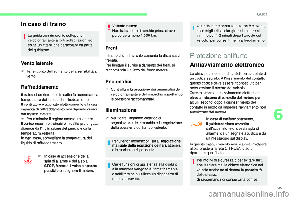 CITROEN C4 CACTUS 2019 Libretti Di Uso E manutenzione (in Italian) 95
In caso di traino
La guida con rimorchio sottopone il
veicolo trainante a forti sollecitazioni ed
esige un'attenzione particolare da parte
del guidatore.
Vento laterale
F Tener conto dell CITROEN C4 CACTUS 2019 Libretti Di Uso E manutenzione (in Italian) 95
In caso di traino
La guida con rimorchio sottopone il
veicolo trainante a forti sollecitazioni ed
esige un'attenzione particolare da parte
del guidatore.
Vento laterale
F Tener conto dell
