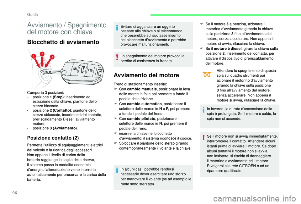 CITROEN C4 CACTUS 2019 Libretti Di Uso E manutenzione (in Italian) 96
Avviamento / Spegnimento
del motore con chiave
Blocchetto di avviamento
Posizione contatto (2)
Permette l'utilizzo di equipaggiamenti elettrici
del veicolo o la ricarica degli accessori.
Non CITROEN C4 CACTUS 2019 Libretti Di Uso E manutenzione (in Italian) 96
Avviamento / Spegnimento
del motore con chiave
Blocchetto di avviamento
Posizione contatto (2)
Permette l'utilizzo di equipaggiamenti elettrici
del veicolo o la ricarica degli accessori.
Non