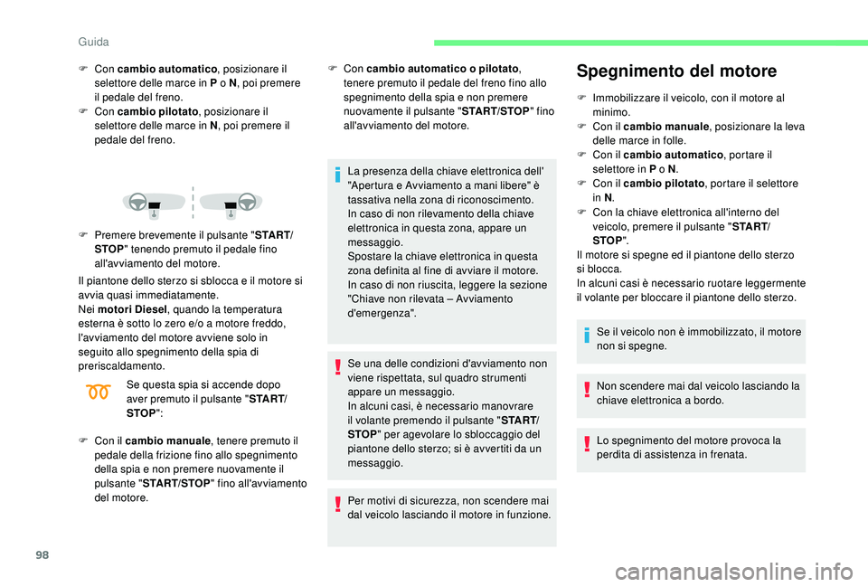 CITROEN C4 CACTUS 2019 Libretti Di Uso E manutenzione (in Italian) 98
F Con cambio automatico , posizionare il
selettore delle marce in P o N , poi premere
il pedale del freno.
F
Con cambio pilotato , posizionare il
selettore delle marce in N , poi premere il
CITROEN C4 CACTUS 2019 Libretti Di Uso E manutenzione (in Italian) 98
F Con cambio automatico , posizionare il
selettore delle marce in P o N , poi premere
il pedale del freno.
F
Con cambio pilotato , posizionare il
selettore delle marce in N , poi premere il