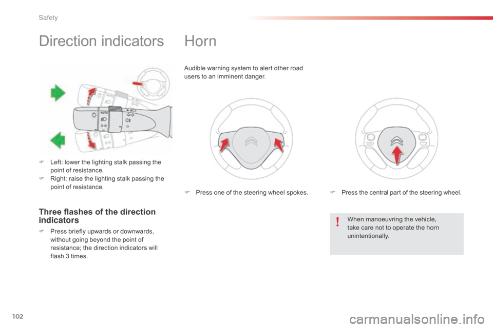 Citroen C1 RHD 2014 1.G Owners Manual 102
Direction indicators
F Left: lower the lighting stalk passing the point of resistance.
F
R
ight: raise the lighting stalk passing the
point of resistance.
Horn
Audible warning system to alert Citroen C1 RHD 2014 1.G Owners Manual 102
Direction indicators
F Left: lower the lighting stalk passing the point of resistance.
F
R
ight: raise the lighting stalk passing the
point of resistance.
Horn
Audible warning system to alert