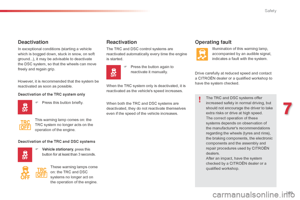 Citroen C1 RHD 2014 1.G Owners Manual 109
The TRC and DSC systems offer
increased safety in normal driving, but
should not encourage the driver to take
extra risks or drive at high speed.
The correct operation of these
systems depends Citroen C1 RHD 2014 1.G Owners Manual 109
The TRC and DSC systems offer
increased safety in normal driving, but
should not encourage the driver to take
extra risks or drive at high speed.
The correct operation of these
systems depends