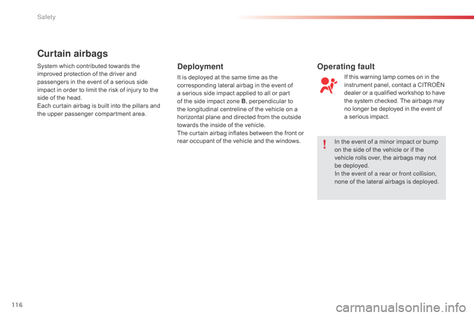 Citroen C1 RHD 2014 1.G Owners Manual 116
In the event of a minor impact or bump
on the side of the vehicle or if the
vehicle rolls over, the airbags may not
be deployed.
In the event of a rear or front collision,
none of the lateral Citroen C1 RHD 2014 1.G Owners Manual 116
In the event of a minor impact or bump
on the side of the vehicle or if the
vehicle rolls over, the airbags may not
be deployed.
In the event of a rear or front collision,
none of the lateral