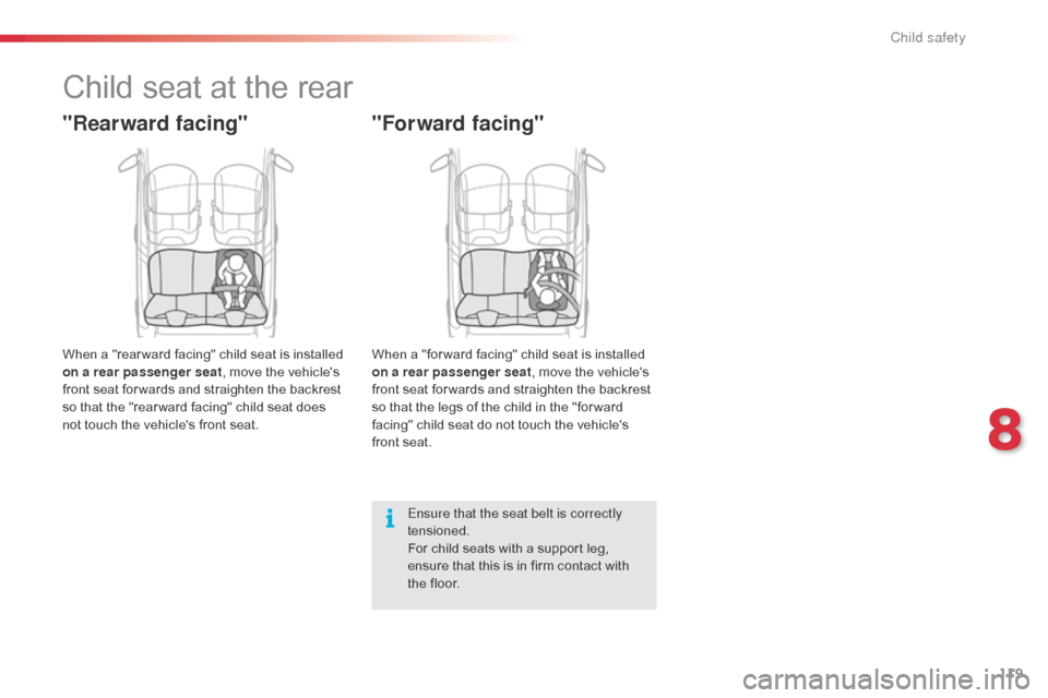 Citroen C1 RHD 2014 1.G Owners Manual 119
Child seat at the rear
"Rearward facing"
When a "rear ward facing" child seat is installed
on a rear passenger seat, move the vehicles
front seat for wards and straighten the backrest
so that Citroen C1 RHD 2014 1.G Owners Manual 119
Child seat at the rear
"Rearward facing"
When a "rear ward facing" child seat is installed
on a rear passenger seat, move the vehicles
front seat for wards and straighten the backrest
so that