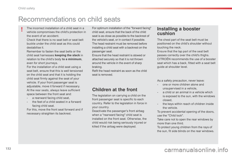 Citroen C1 RHD 2014 1.G Owners Manual 132
The incorrect installation of a child seat in a
vehicle compromises the childs protection in
the event of an accident.
Check that there is no seat belt or seat belt
buckle under the child seat Citroen C1 RHD 2014 1.G Owners Manual 132
The incorrect installation of a child seat in a
vehicle compromises the childs protection in
the event of an accident.
Check that there is no seat belt or seat belt
buckle under the child seat