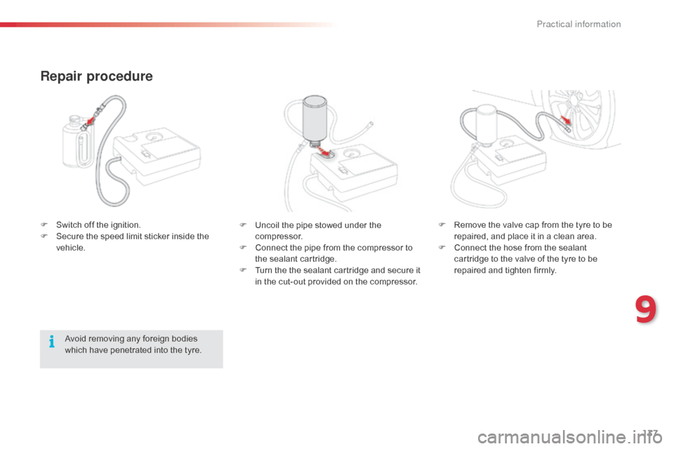 Citroen C1 RHD 2014 1.G Owners Manual 137
F Uncoil the pipe stowed under the compressor.
F
C
onnect the pipe from the compressor to
the sealant cartridge.
F
T
urn the the sealant cartridge and secure it
in the cut-out provided on Citroen C1 RHD 2014 1.G Owners Manual 137
F Uncoil the pipe stowed under the compressor.
F
C
onnect the pipe from the compressor to
the sealant cartridge.
F
T
urn the the sealant cartridge and secure it
in the cut-out provided on