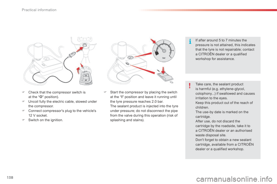Citroen C1 RHD 2014 1.G Owners Manual 138
F Check that the compressor switch is at the " O" position).
F
U
ncoil fully the electric cable, stowed under
the compressor.
F
C
onnect compressors plug to the vehicles
12 V socket.
F
Citroen C1 RHD 2014 1.G Owners Manual 138
F Check that the compressor switch is at the " O" position).
F
U
ncoil fully the electric cable, stowed under
the compressor.
F
C
onnect compressors plug to the vehicles
12 V socket.
F