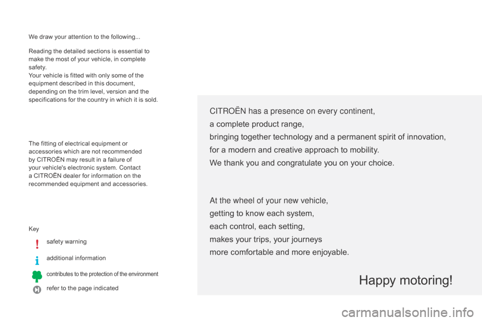 Citroen C1 RHD 2014 1.G Owners Manual We draw your attention to the following...
keys
afety warning
additional information
contributes to the protection of the environment
refer to the page indicated
Reading the detailed sections is esse Citroen C1 RHD 2014 1.G Owners Manual We draw your attention to the following...
keys
afety warning
additional information
contributes to the protection of the environment
refer to the page indicated
Reading the detailed sections is esse