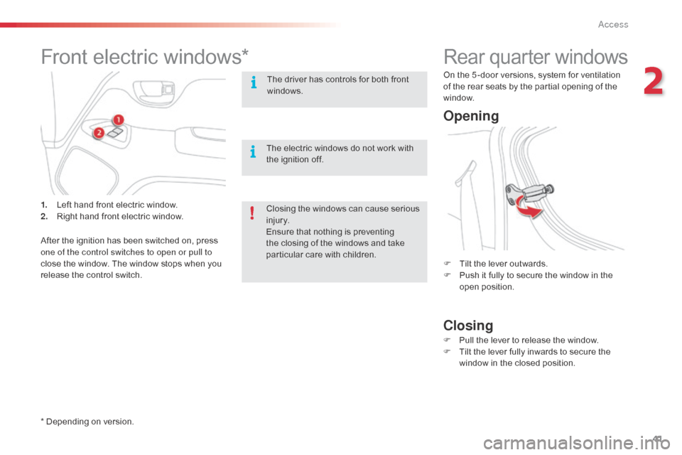 Citroen C1 RHD 2014 1.G Service Manual 41
Rear quarter windows
Opening
Closing
F Tilt the lever outwards.
F P ush it fully to secure the window in the
open position.
F
P
ull the lever to release the window.
F
T
ilt the lever fully i Citroen C1 RHD 2014 1.G Service Manual 41
Rear quarter windows
Opening
Closing
F Tilt the lever outwards.
F P ush it fully to secure the window in the
open position.
F
P
ull the lever to release the window.
F
T
ilt the lever fully i