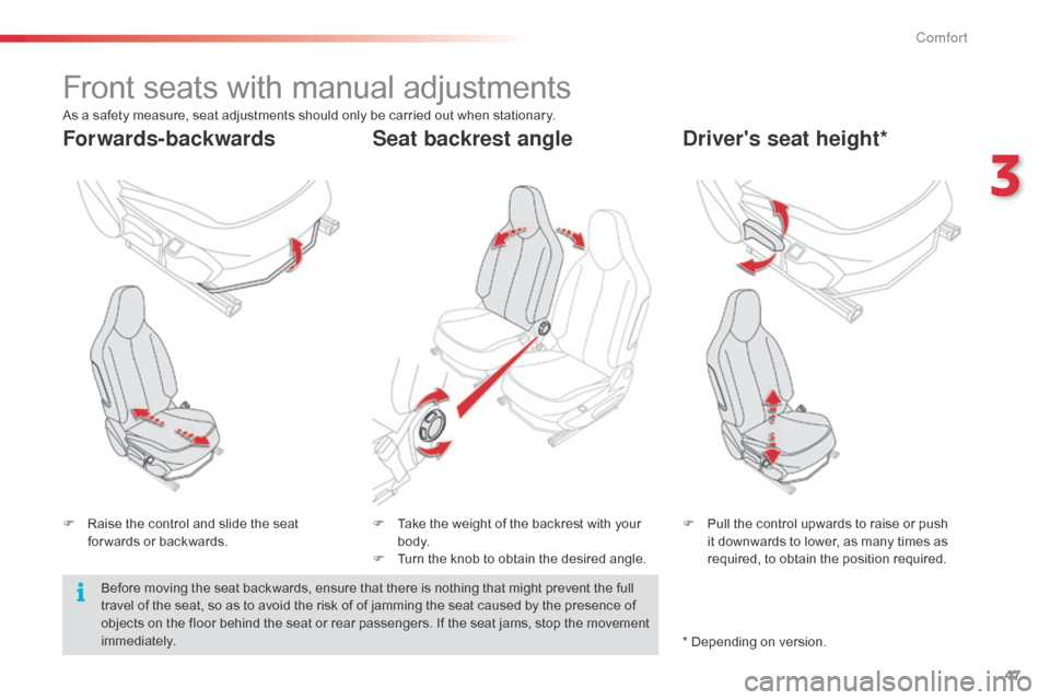 Citroen C1 RHD 2014 1.G Service Manual 47
Front seats with manual adjustments
F Raise the control and slide the seat for wards or backwards. F
P ull the control upwards to raise or push
it downwards to lower, as many times as
required, Citroen C1 RHD 2014 1.G Service Manual 47
Front seats with manual adjustments
F Raise the control and slide the seat for wards or backwards. F
P ull the control upwards to raise or push
it downwards to lower, as many times as
required,