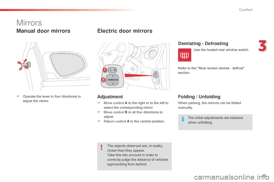 Citroen C1 RHD 2014 1.G Workshop Manual 51
Mirrors
Manual door mirrors
F Operate the lever in four directions to adjust the mirror.
Electric door mirrors
Adjustment
F Move control A to the right or to the left to select the corresponding mi Citroen C1 RHD 2014 1.G Workshop Manual 51
Mirrors
Manual door mirrors
F Operate the lever in four directions to adjust the mirror.
Electric door mirrors
Adjustment
F Move control A to the right or to the left to select the corresponding mi