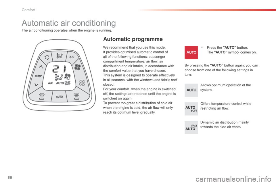 Citroen C1 RHD 2014 1.G Workshop Manual 58
Automatic air conditioning
F Press the "AUTO" button.
The "AUTO" symbol comes on.
The air conditioning operates when the engine is running.
By pressing the "AUTO" button again, you can
choose f Citroen C1 RHD 2014 1.G Workshop Manual 58
Automatic air conditioning
F Press the "AUTO" button.
The "AUTO" symbol comes on.
The air conditioning operates when the engine is running.
By pressing the "AUTO" button again, you can
choose f
