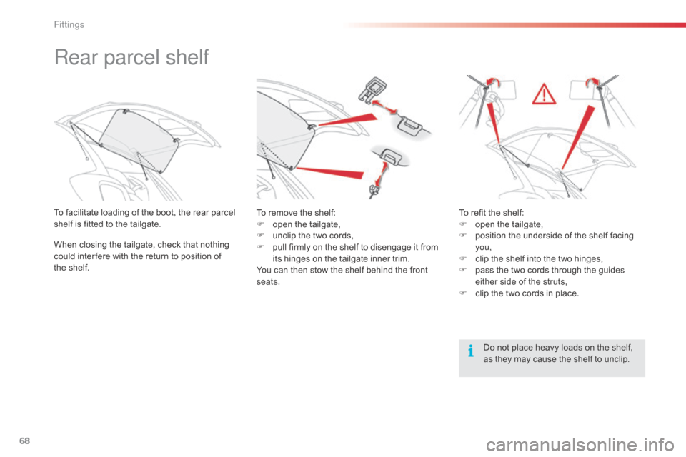 Citroen C1 RHD 2014 1.G Repair Manual 68
Rear parcel shelf
To facilitate loading of the boot, the rear parcel
shelf is fitted to the tailgate.
When closing the tailgate, check that nothing
could inter fere with the return to position of Citroen C1 RHD 2014 1.G Repair Manual 68
Rear parcel shelf
To facilitate loading of the boot, the rear parcel
shelf is fitted to the tailgate.
When closing the tailgate, check that nothing
could inter fere with the return to position of