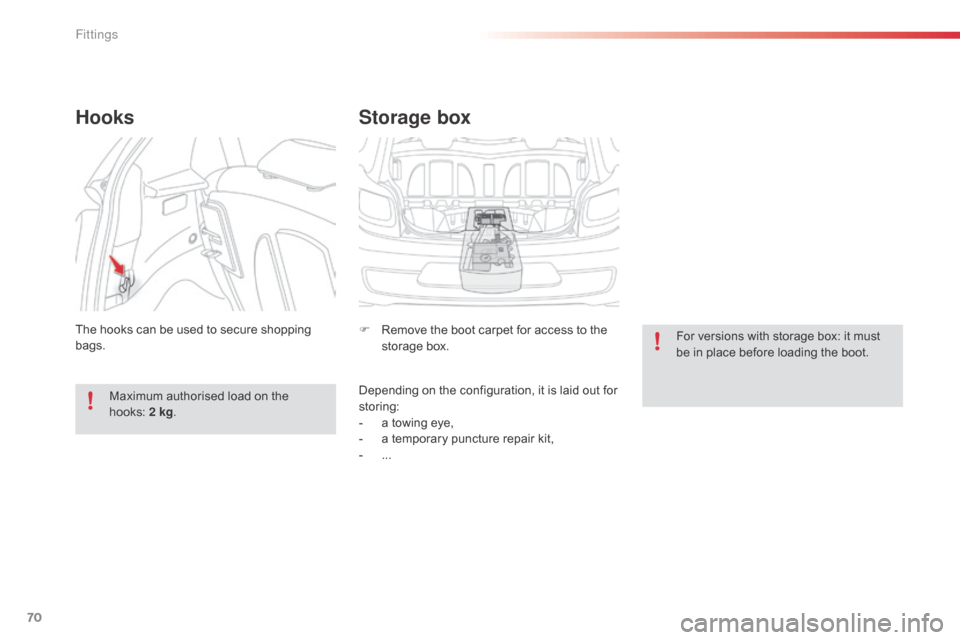 Citroen C1 RHD 2014 1.G Manual PDF 70
Storage box
F Remove the boot carpet for access to the storage box.
Depending on the configuration, it is laid out for
storing:
-
a t
owing eye,
-
a t
emporary puncture repair kit,
-
... F
Citroen C1 RHD 2014 1.G Manual PDF 70
Storage box
F Remove the boot carpet for access to the storage box.
Depending on the configuration, it is laid out for
storing:
-
a t
owing eye,
-
a t
emporary puncture repair kit,
-
... F