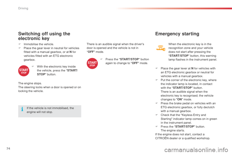 Citroen C1 RHD 2014 1.G Manual PDF 74
There is an audible signal when the drivers
door is opened and the vehicle is not in
"OFF "
mode.
If the vehicle is not immobilised, the
engine will not stop.
Switching off using the
electro Citroen C1 RHD 2014 1.G Manual PDF 74
There is an audible signal when the drivers
door is opened and the vehicle is not in
"OFF "
mode.
If the vehicle is not immobilised, the
engine will not stop.
Switching off using the
electro