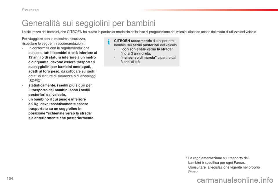 CITROEN C4 CACTUS 2018 Libretti Di Uso E manutenzione (in Italian) 104
C4-cactus_it_Chap05_securite_ed01-2016
Generalità sui seggiolini per bambini
CITROËN raccomanda di trasportare i
bambini sui sedili posteriori del veicolo.
-
"
con schienale verso la s CITROEN C4 CACTUS 2018 Libretti Di Uso E manutenzione (in Italian) 104
C4-cactus_it_Chap05_securite_ed01-2016
Generalità sui seggiolini per bambini
CITROËN raccomanda di trasportare i
bambini sui sedili posteriori del veicolo.
-
"
con schienale verso la s