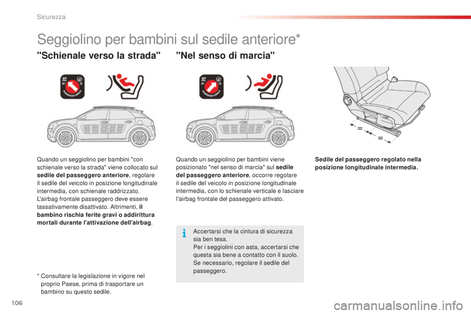 CITROEN C4 CACTUS 2018 Libretti Di Uso E manutenzione (in Italian) 106
C4-cactus_it_Chap05_securite_ed01-2016
Seggiolino per bambini sul sedile anteriore*
"Schienale verso la strada" "Nel senso di marcia"
Sedile del passeggero regolato nella
posizion CITROEN C4 CACTUS 2018 Libretti Di Uso E manutenzione (in Italian) 106
C4-cactus_it_Chap05_securite_ed01-2016
Seggiolino per bambini sul sedile anteriore*
"Schienale verso la strada" "Nel senso di marcia"
Sedile del passeggero regolato nella
posizion