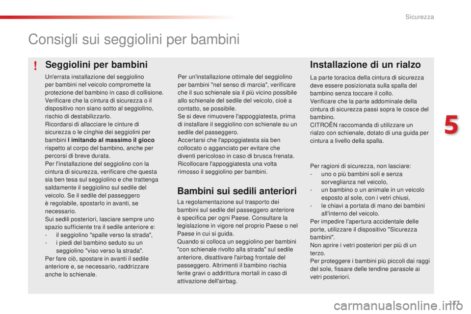 CITROEN C4 CACTUS 2018 Libretti Di Uso E manutenzione (in Italian) 117
C4-cactus_it_Chap05_securite_ed01-2016
Seggiolini per bambini
Consigli sui seggiolini per bambini
Installazione di un rialzo
La parte toracica della cintura di sicurezza
deve essere posizionata s CITROEN C4 CACTUS 2018 Libretti Di Uso E manutenzione (in Italian) 117
C4-cactus_it_Chap05_securite_ed01-2016
Seggiolini per bambini
Consigli sui seggiolini per bambini
Installazione di un rialzo
La parte toracica della cintura di sicurezza
deve essere posizionata s