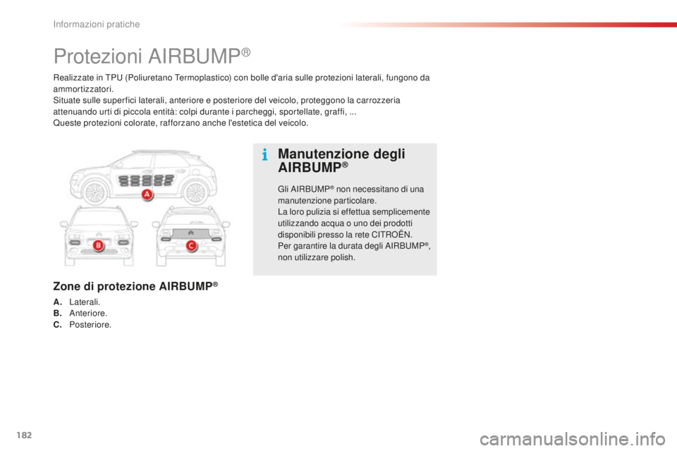 CITROEN C4 CACTUS 2018 Libretti Di Uso E manutenzione (in Italian) 182
C4-cactus_it_Chap07_info-pratiques_ed01-2016
Realizzate in TPU (Poliuretano Termoplastico) con bolle d'aria sulle protezioni laterali, fungono da
ammortizzatori.
Situate sulle super fici late CITROEN C4 CACTUS 2018 Libretti Di Uso E manutenzione (in Italian) 182
C4-cactus_it_Chap07_info-pratiques_ed01-2016
Realizzate in TPU (Poliuretano Termoplastico) con bolle d'aria sulle protezioni laterali, fungono da
ammortizzatori.
Situate sulle super fici late