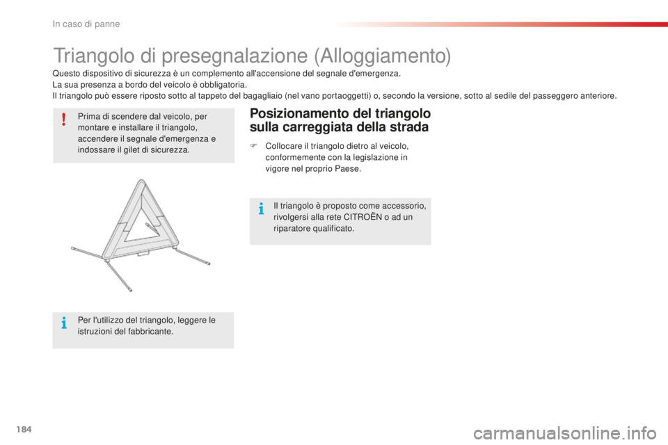 CITROEN C4 CACTUS 2018 Libretti Di Uso E manutenzione (in Italian) 184
C4-cactus_it_Chap08_En-cas-de-panne_ed01-2016
Triangolo di presegnalazione (Alloggiamento)
Prima di scendere dal veicolo, per
montare e installare il triangolo,
accendere il segnale d'emerge CITROEN C4 CACTUS 2018 Libretti Di Uso E manutenzione (in Italian) 184
C4-cactus_it_Chap08_En-cas-de-panne_ed01-2016
Triangolo di presegnalazione (Alloggiamento)
Prima di scendere dal veicolo, per
montare e installare il triangolo,
accendere il segnale d'emerge