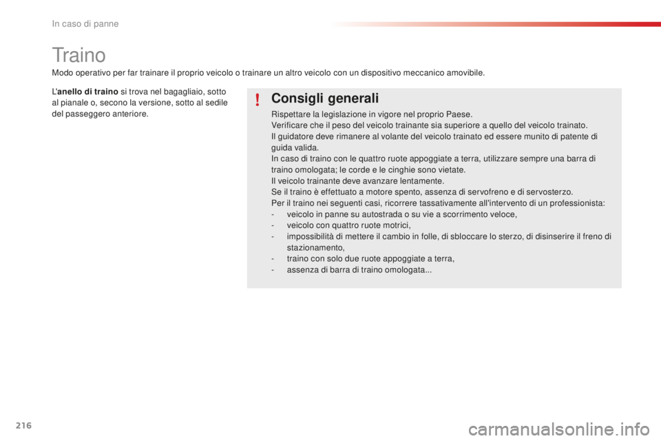 CITROEN C4 CACTUS 2018 Libretti Di Uso E manutenzione (in Italian) 216
C4-cactus_it_Chap08_En-cas-de-panne_ed01-2016
Traino
Consigli generali
Rispettare la legislazione in vigore nel proprio Paese.
Verificare che il peso del veicolo trainante sia superiore a quello d CITROEN C4 CACTUS 2018 Libretti Di Uso E manutenzione (in Italian) 216
C4-cactus_it_Chap08_En-cas-de-panne_ed01-2016
Traino
Consigli generali
Rispettare la legislazione in vigore nel proprio Paese.
Verificare che il peso del veicolo trainante sia superiore a quello d