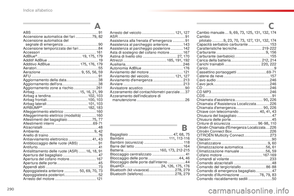 CITROEN C4 CACTUS 2018  Libretti Di Uso E manutenzione (in Italian) 290
C4-cactus_it_Chap11_index-alpha_ed01-2016
ABS .................................................................91
Accensione automatica dei fari   ................79, 82
Accensione automatica del 