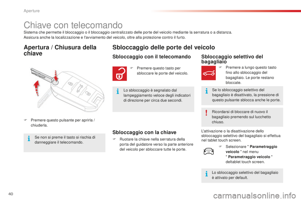 CITROEN C4 CACTUS 2018 Libretti Di Uso E manutenzione (in Italian) 40
C4-cactus_it_Chap02_ouvertures_ed01-2016
Sistema che permette il bloccaggio o il bloccaggio centralizzato delle porte del veicolo mediante la serratura o a distanza.
Assicura anche la localizzazion CITROEN C4 CACTUS 2018 Libretti Di Uso E manutenzione (in Italian) 40
C4-cactus_it_Chap02_ouvertures_ed01-2016
Sistema che permette il bloccaggio o il bloccaggio centralizzato delle porte del veicolo mediante la serratura o a distanza.
Assicura anche la localizzazion