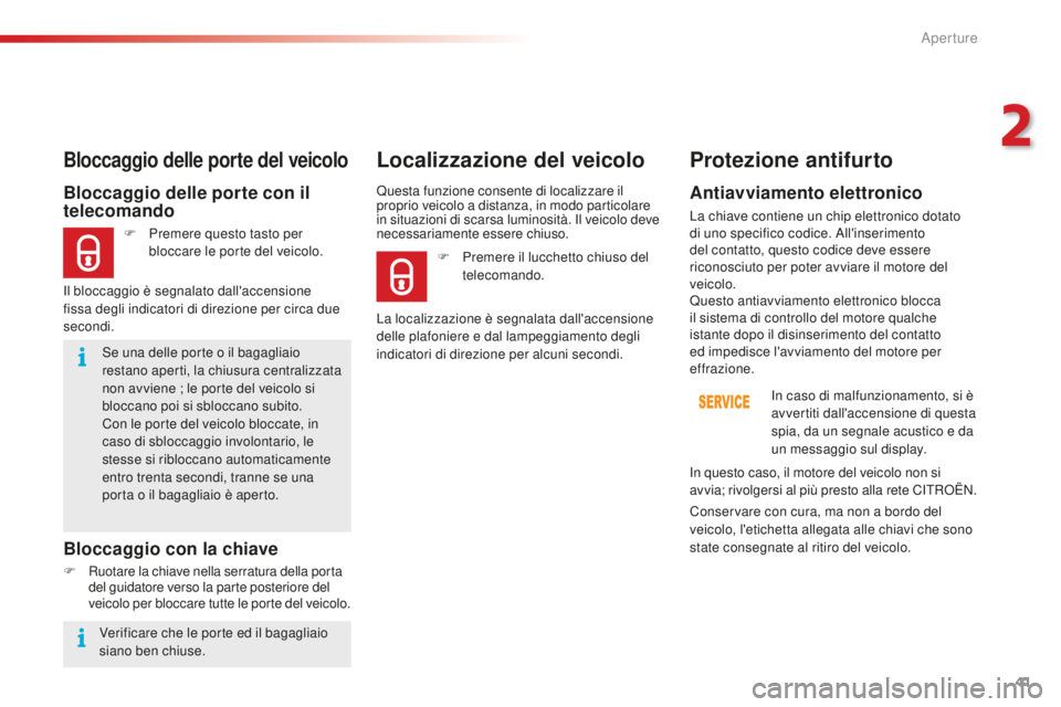 CITROEN C4 CACTUS 2018 Libretti Di Uso E manutenzione (in Italian) 41
C4-cactus_it_Chap02_ouvertures_ed01-2016
Se una delle porte o il bagagliaio
restano aperti, la chiusura centralizzata
non avviene ; le porte del veicolo si
bloccano poi si sbloccano subito.
Con CITROEN C4 CACTUS 2018 Libretti Di Uso E manutenzione (in Italian) 41
C4-cactus_it_Chap02_ouvertures_ed01-2016
Se una delle porte o il bagagliaio
restano aperti, la chiusura centralizzata
non avviene ; le porte del veicolo si
bloccano poi si sbloccano subito.
Con