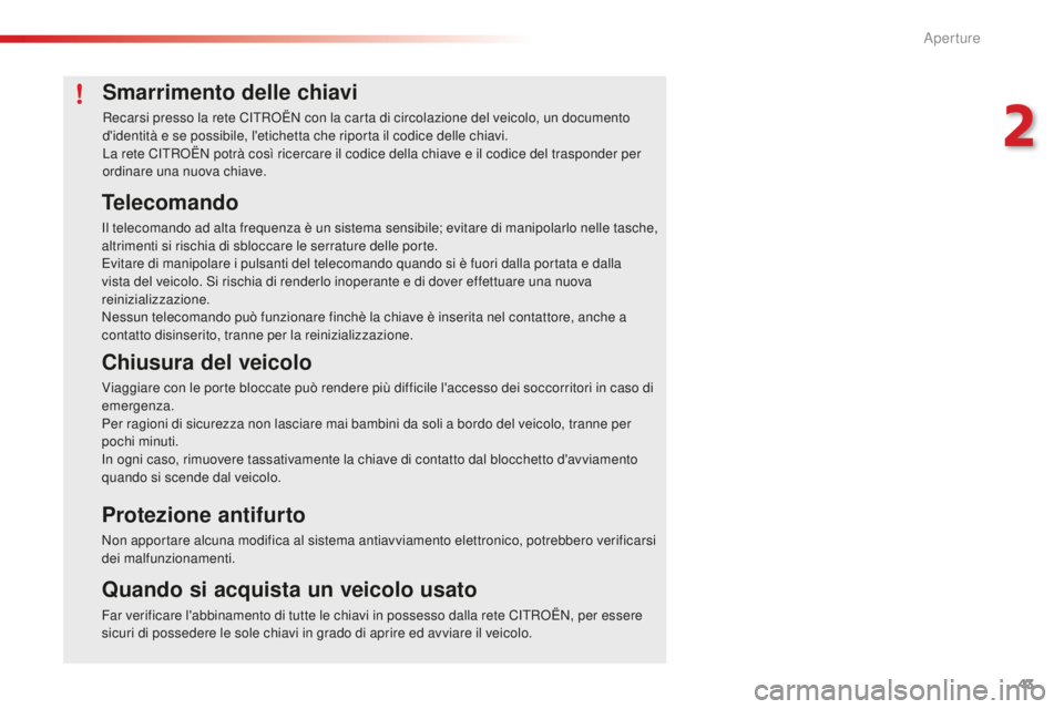 CITROEN C4 CACTUS 2018 Libretti Di Uso E manutenzione (in Italian) 43
C4-cactus_it_Chap02_ouvertures_ed01-2016
Smarrimento delle chiavi
Recarsi presso la rete CITROËN con la carta di circolazione del veicolo, un documento
d'identità e se possibile, l'etich CITROEN C4 CACTUS 2018 Libretti Di Uso E manutenzione (in Italian) 43
C4-cactus_it_Chap02_ouvertures_ed01-2016
Smarrimento delle chiavi
Recarsi presso la rete CITROËN con la carta di circolazione del veicolo, un documento
d'identità e se possibile, l'etich