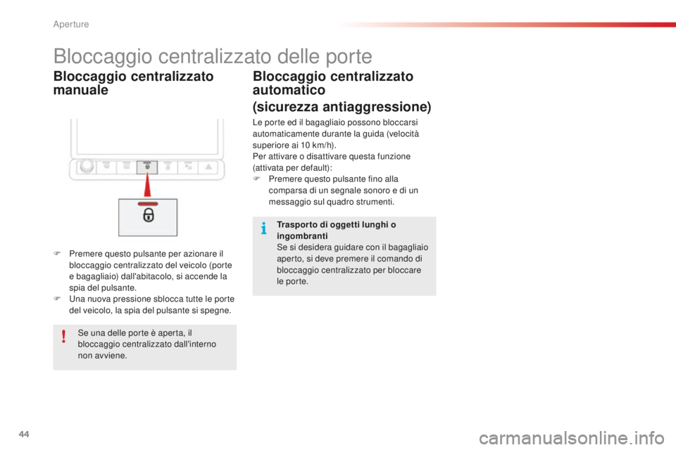 CITROEN C4 CACTUS 2018 Libretti Di Uso E manutenzione (in Italian) 44
C4-cactus_it_Chap02_ouvertures_ed01-2016
Bloccaggio centralizzato
manuale
Bloccaggio centralizzato delle porte
F Premere questo pulsante per azionare il bloccaggio centralizzato del veicolo (porte CITROEN C4 CACTUS 2018 Libretti Di Uso E manutenzione (in Italian) 44
C4-cactus_it_Chap02_ouvertures_ed01-2016
Bloccaggio centralizzato
manuale
Bloccaggio centralizzato delle porte
F Premere questo pulsante per azionare il bloccaggio centralizzato del veicolo (porte