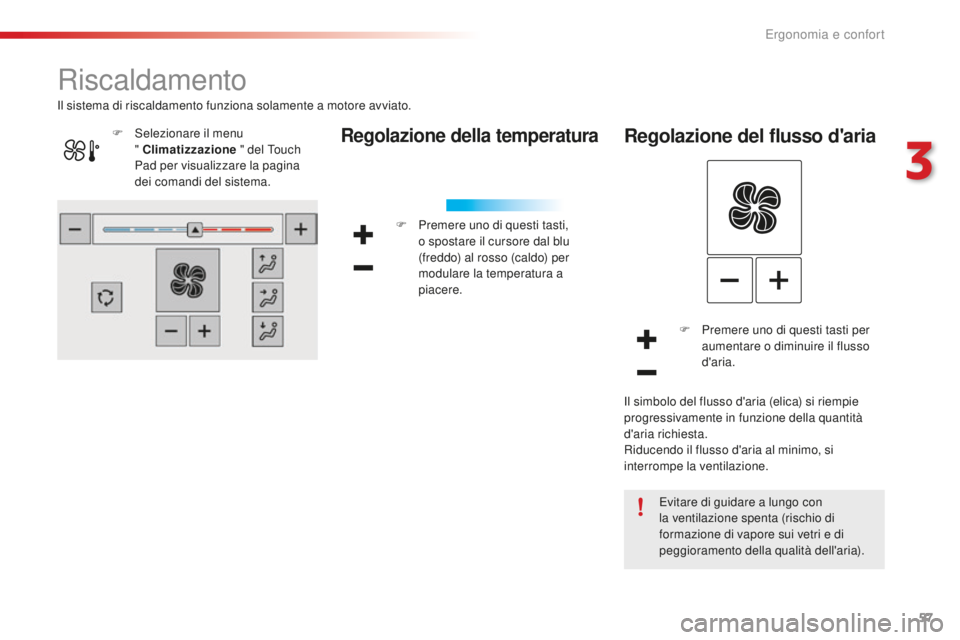 CITROEN C4 CACTUS 2018 Libretti Di Uso E manutenzione (in Italian) 57
C4-cactus_it_Chap03_Ergonomie-et-confort_ed01-2016
Riscaldamento
Regolazione della temperatura
F Premere uno di questi tasti, o spostare il cursore dal blu
(freddo) al rosso (caldo) per
modulare CITROEN C4 CACTUS 2018 Libretti Di Uso E manutenzione (in Italian) 57
C4-cactus_it_Chap03_Ergonomie-et-confort_ed01-2016
Riscaldamento
Regolazione della temperatura
F Premere uno di questi tasti, o spostare il cursore dal blu
(freddo) al rosso (caldo) per
modulare