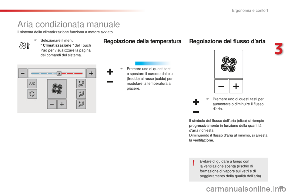 CITROEN C4 CACTUS 2018 Libretti Di Uso E manutenzione (in Italian) 59
C4-cactus_it_Chap03_Ergonomie-et-confort_ed01-2016
Aria condizionata manuale
Regolazione della temperatura
F Premere uno di questi tasti o spostare il cursore dal blu
(freddo) al rosso (caldo) per CITROEN C4 CACTUS 2018 Libretti Di Uso E manutenzione (in Italian) 59
C4-cactus_it_Chap03_Ergonomie-et-confort_ed01-2016
Aria condizionata manuale
Regolazione della temperatura
F Premere uno di questi tasti o spostare il cursore dal blu
(freddo) al rosso (caldo) per