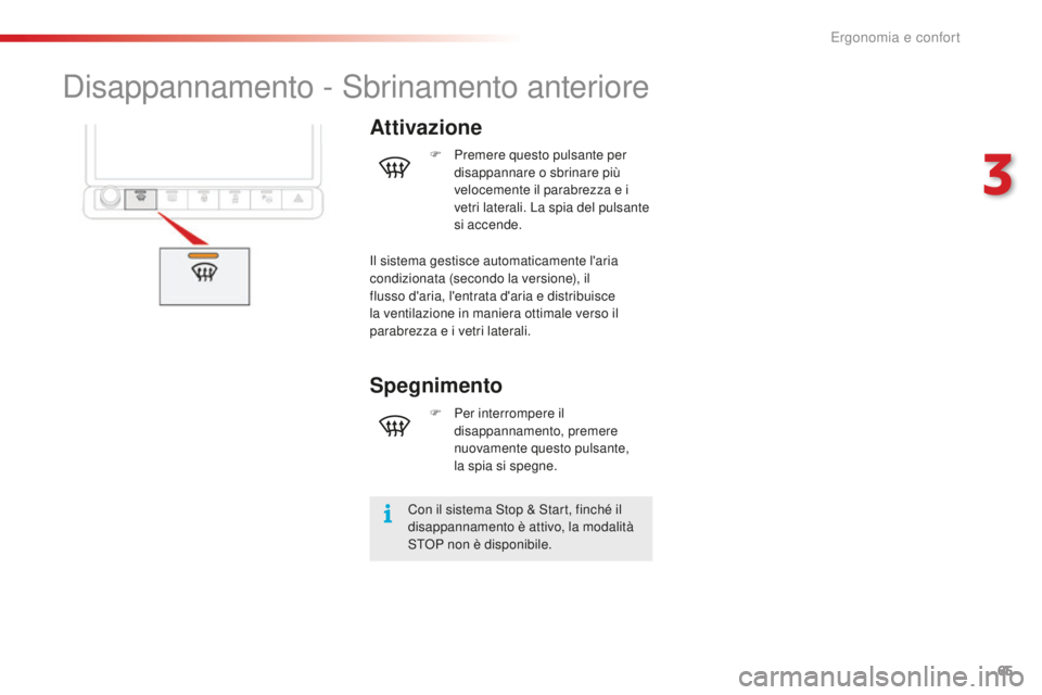 CITROEN C4 CACTUS 2018 Libretti Di Uso E manutenzione (in Italian) 65
C4-cactus_it_Chap03_Ergonomie-et-confort_ed01-2016
Disappannamento - Sbrinamento anteriore
Attivazione
Con il sistema Stop & Start, finché il
disappannamento è attivo, la modalità
STOP non è CITROEN C4 CACTUS 2018 Libretti Di Uso E manutenzione (in Italian) 65
C4-cactus_it_Chap03_Ergonomie-et-confort_ed01-2016
Disappannamento - Sbrinamento anteriore
Attivazione
Con il sistema Stop & Start, finché il
disappannamento è attivo, la modalità
STOP non è