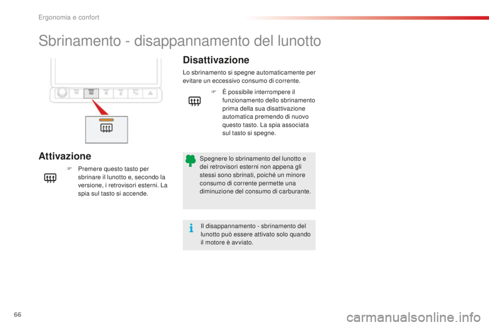 CITROEN C4 CACTUS 2018 Libretti Di Uso E manutenzione (in Italian) 66
C4-cactus_it_Chap03_Ergonomie-et-confort_ed01-2016
Sbrinamento - disappannamento del lunotto
AttivazioneDisattivazione
F Premere questo tasto per
sbrinare il lunotto e, secondo la
versione, i ret CITROEN C4 CACTUS 2018 Libretti Di Uso E manutenzione (in Italian) 66
C4-cactus_it_Chap03_Ergonomie-et-confort_ed01-2016
Sbrinamento - disappannamento del lunotto
AttivazioneDisattivazione
F Premere questo tasto per
sbrinare il lunotto e, secondo la
versione, i ret